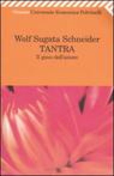 Tantra. Il gioco dell'amore - Wolf Sugata Schneider