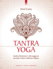 Tantra Yoga. Segreti spirituali dell