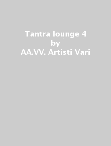 Tantra lounge 4 - AA.VV. Artisti Vari
