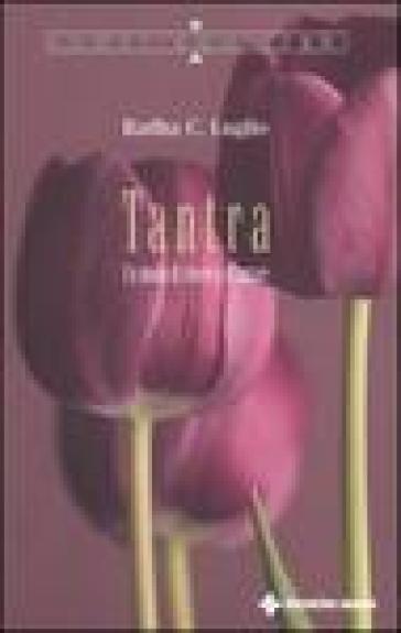 Tantra. Un modo di vivere e di amare - Radha C. Luglio