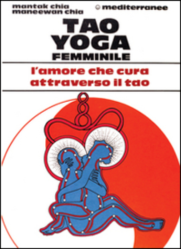 Tao yoga femminile - Mantak Chia - Maneewan Chia