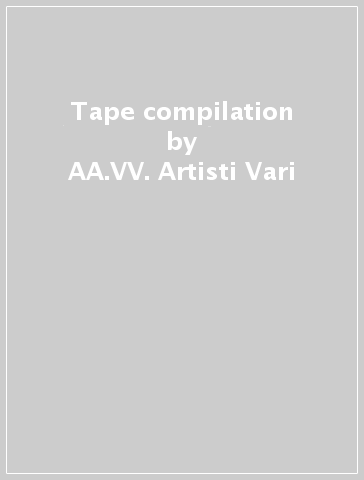 Tape compilation - AA.VV. Artisti Vari