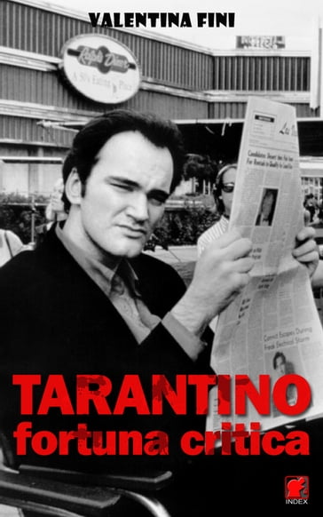 Tarantino, fortuna critica - La critica dei film di Quentin Tarantino in Italia e in Francia, Vol. I, 1992/2004 - Valentina Fini