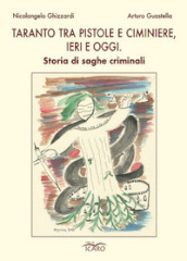 Taranto tra pistole e ciminiere, ieri e oggi. Storia di saghe criminali