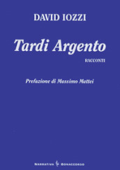 Tardi argento. Racconti