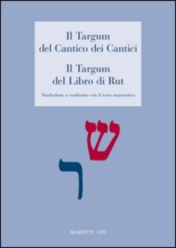 Il Targum del Cantico dei Cantici. Il Targum del Libro di Rut. Traduzione a confronto con il testo masoterico