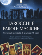 Tarocchi e parole magiche. Riti, formule e modalità di lettura dei 78 arcani