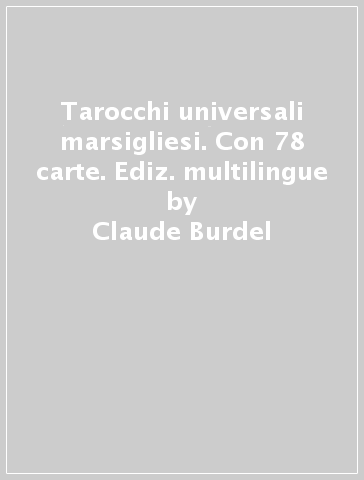 Tarocchi universali marsigliesi. Con 78 carte. Ediz. multilingue - Claude Burdel