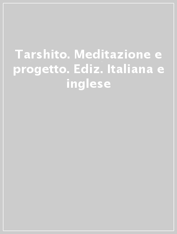 Tarshito. Meditazione e progetto. Ediz. Italiana e inglese