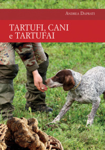 Tartufi, cani e tartufai - Andrea Daprati