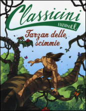 Tarzan delle scimmie da Edgar Rice Burroughs. Classicini. Ediz. illustrata