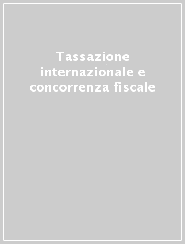 Tassazione internazionale e concorrenza fiscale