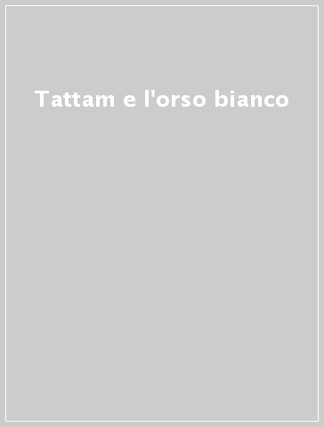 Tattam e l'orso bianco