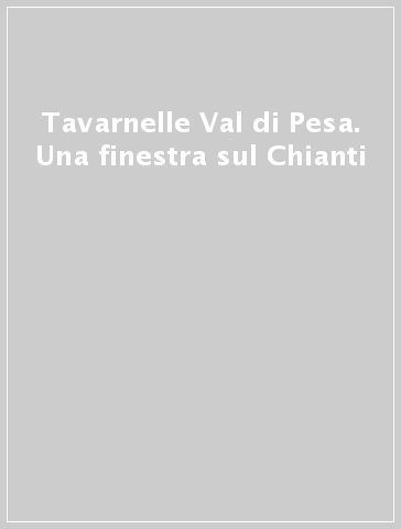 Tavarnelle Val di Pesa. Una finestra sul Chianti