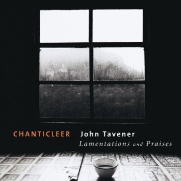 Tavener : lamentations & prais - Chanticleer