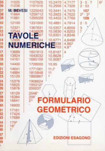 Tavole numeriche. Formulario geometrico. Per le Scuole superiori - M. Bevesi