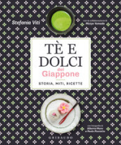 Tè e dolci del Giappone. Storia, miti, ricette