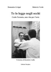 Te lo leggo negli occhi. Carlo Taranto, una vita per l arte