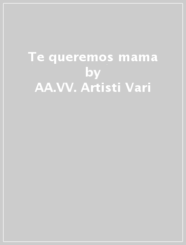 Te queremos mama - AA.VV. Artisti Vari