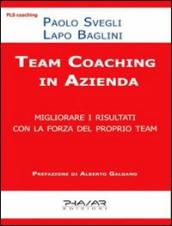 Team coaching in azienda. Migliorare i risultati con la forza del proprio team