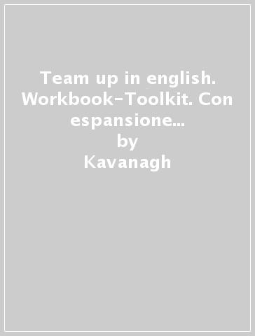 Team up in english. Workbook-Toolkit. Con espansione online. Per la Scuola media. Con CD Audio. Con CD-ROM. 1. - Kavanagh - Morris - Moore