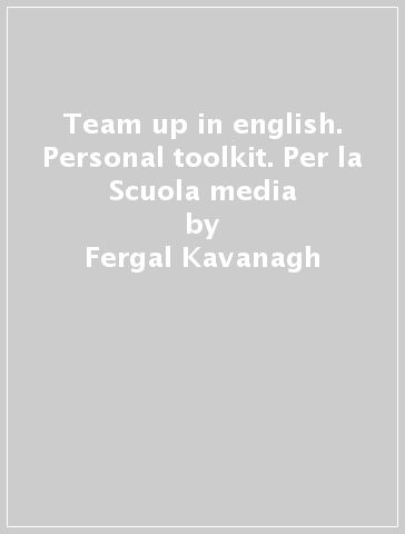 Team up in english. Personal toolkit. Per la Scuola media - Fergal Kavanagh - Catrin Elen Morris - Claire L. Moore