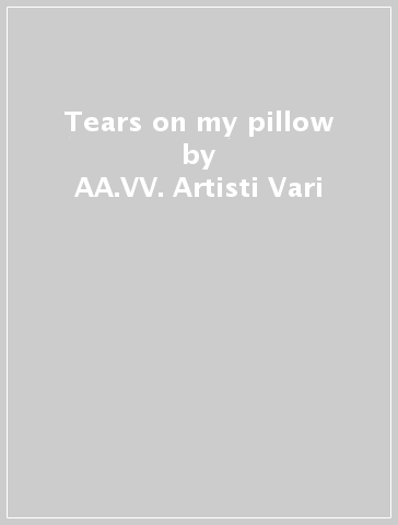 Tears on my pillow - AA.VV. Artisti Vari