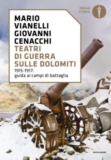 Teatri di guerra sulle Dolomiti. 1915-1917: guida ai campi di battaglia - Giovanni Cenacchi - Mario Vianelli