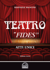 Teatro. 3: «Fides». Atto unico