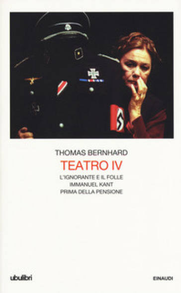 Teatro. 4: L' ignorante e il folle-Immanuel Kant-Prima della pensione - Thomas Bernhard