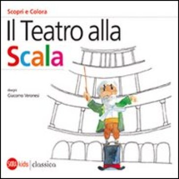 Il Teatro alla Scala. Scori e colora. Ediz. italiana e inglese - Giacomo Veronesi - Cristina Cappa Legora