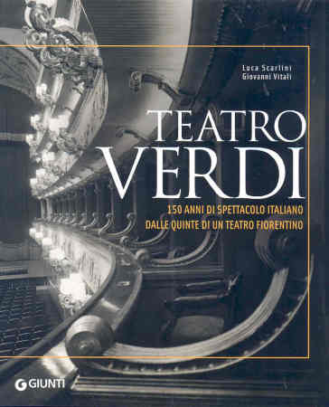 Teatro Verdi. 150 anni di spettacolo italiano dalle quinte di un teatro fiorentino - Giovanni Vitali - Luca Scarlini