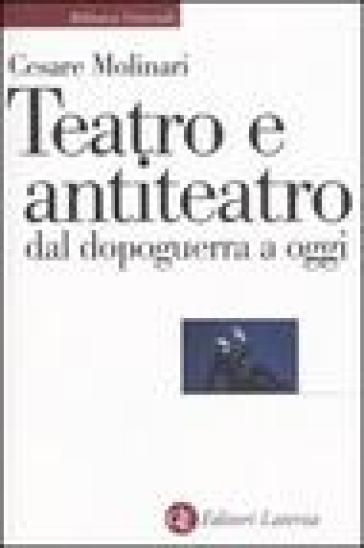 Teatro e antiteatro dal dopoguerra a oggi - Cesare Molinari