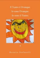 Il Teatro è Ovunque. Io sono Ovunque. Io sono il Teatro