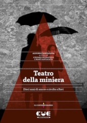 Teatro della miniera. Dieci anni di amore e rivolta a Ravi