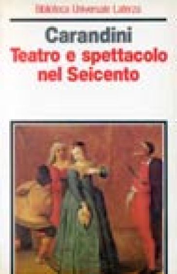 Teatro e spettacolo nel Seicento - Silvia Carandini
