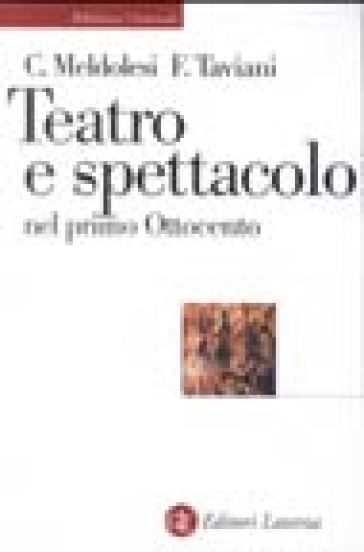 Teatro e spettacolo nel primo Ottocento - Claudio Meldolesi - Ferdinando Taviani
