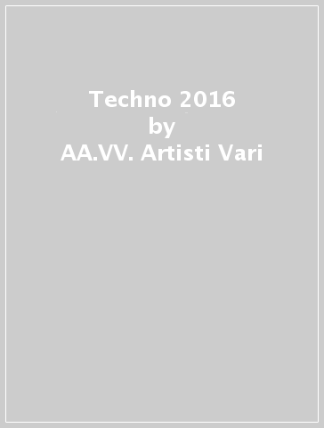Techno 2016 - AA.VV. Artisti Vari