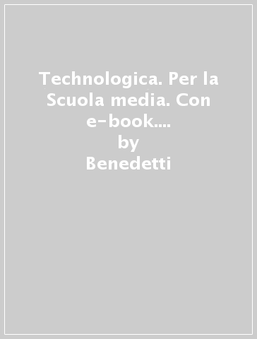 Technologica. Per la Scuola media. Con e-book. Con espansione online. Con DVD-ROM. Con Libro: Tecnologie in sintesi. Vol. A-B-C - Benedetti - Romiti