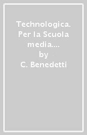 Technologica. Per la Scuola media. Con e-book. Con espansione online. Con 2 libri: Tecnologie in sintesi-Tavole disegno. Con DVD-ROM. Vol. A-B-C