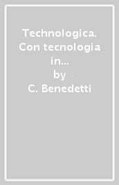 Technologica. Con tecnologia in sintesi. Per la Scuola media. Con Contenuto digitale per accesso on line. Con Contenuto digitale per download. Con DVD-ROM. Vol. A