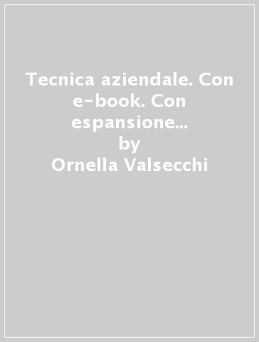 Tecnica aziendale. Con e-book. Con espansione online. Per gli Ist. professionali. 1. - Ornella Valsecchi