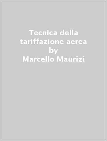 Tecnica della tariffazione aerea - Marcello Maurizi