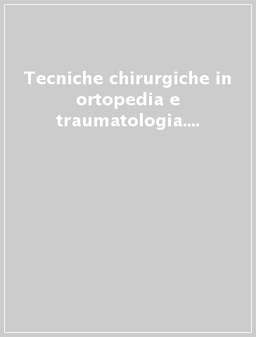 Tecniche chirurgiche in ortopedia e traumatologia. Approccio metodologico. Pianificazione operatoria. Procedure chirurgiche standard