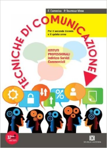 Tecniche di comunicazione. Per le Scuole superiori. Con espansione online - F. Cammisa - P. Tournour-Viron