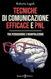 Tecniche di comunicazione efficace e PNL. Tra persuasione e manipolazione