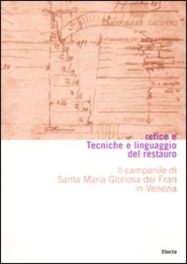 Tecniche e linguaggio del restauro. Il campanile di Santa Maria Gloriosa dei Frari in Venezia. Conoscenza, consolidamento, restauro