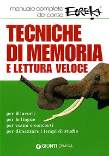 Tecniche di memoria e lettura veloce. Manuale completo del corso Eureka - Maurizio Possenti - Paola Cuppini