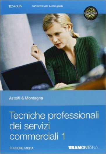 Tecniche professionali dei servizi commerciali. Per le Scuole superiori. Con espansione online - Eugenio Astolfi - Gloria Montagna