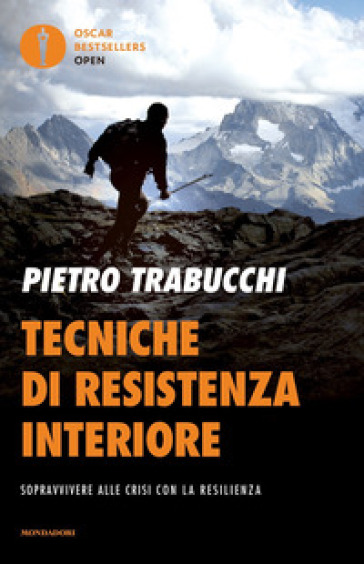 Tecniche di resistenza interiore. Sopravvivere alle crisi con la resilienza - Pietro Trabucchi